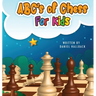 ABC's Of Chess For Kids: Teaching Chess Terms and Strategy One Letter at a Time to Aspiring Chess Players from Children to Adult