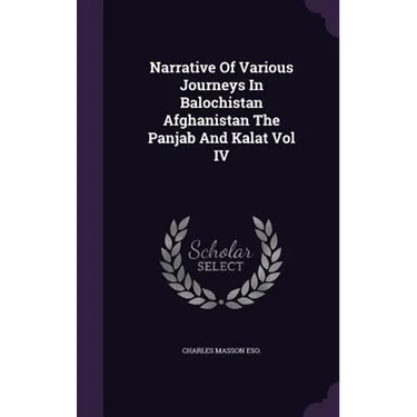 Narrative Of Various Journeys In Balochistan Afghanistan The Panjab And Kalat Vol IV