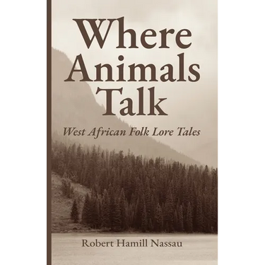 Where Animals Talk: West African Folk Lore Tales