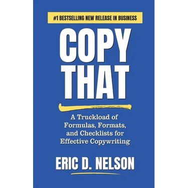Copy That: A Truckload of Formulas, Formats, and Checklists for Effective Copywriting