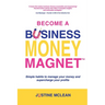 Become a Business Money Magnet: Simple Habits to Manage Your Money and Supercharge Your Profits