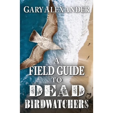 A Field Guide to Dead Birdwatchers