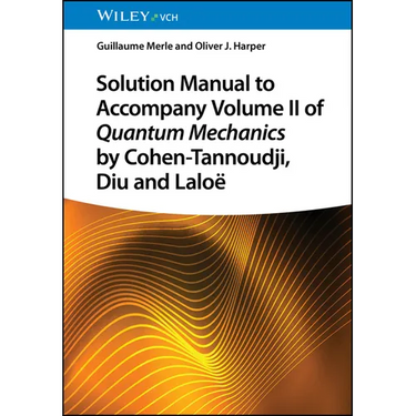 Solution Manual to Accompany Volume II of Quantum Mechanics by Cohen-Tannoudji, Diu and Lalo
