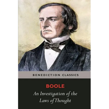 An Investigation of the Laws of Thought, on Which are Founded the Mathematical Theories of Logic and Probabilities