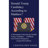 Donald Trump Candidacy According to Matthew?: A Monograph Analyzing the Donald Trump Candidacy -A Biblical Non-Political Perspective [Large Print Edit