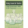 Acting Lessons for Teachers: Using Performance Skills in the Classroom