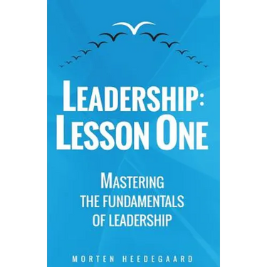 Leadership: Lesson One: Mastering the fundamentals of leadership