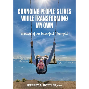 Changing People's Lives While Transforming My Own: Memoir of an Imperfect Therapist