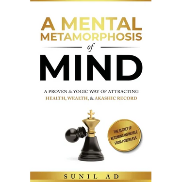 A Mental Metamorphosis of Mind: A proven and yogic way of attracting health, wealth and Akashic record