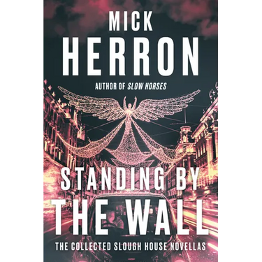 Standing by the Wall: The Collected Slough House Novellas