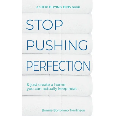 Stop Pushing Perfection: & just create a home you can actually keep neat