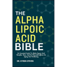 The Alpha Lipoic Acid Bible: An Essential Guide To Alpha Lipoic Acid: Benefits, Uses, And Its Powerful Effects On Aging And Wellbeing