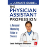 The Ultimate Guide to the Physician Assistant Profession: A Personal Mentoring Guide to Success