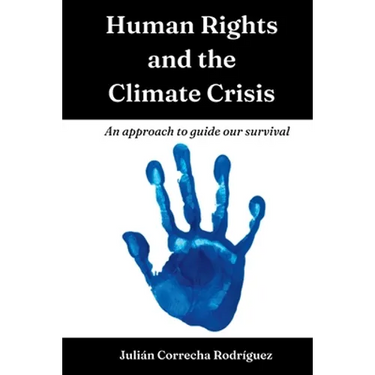 Human Rights and the Climate Crisis: An approach to guide our survival