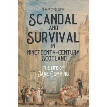 Scandal and Survival in Nineteenth-Century Scotland: The Life of Jane Cumming