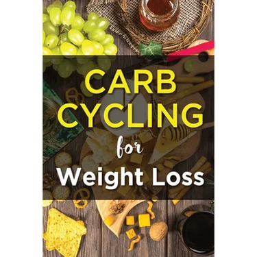 Carb Cycling For Weight Lose: Ultimate Diet Guide for those who want to Lose Weight Fast.