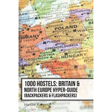 1000 Hostels: Britain & North Europe Hyper-Guide: Backpackers & Flashpackers