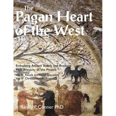 The Pagan Heart of the West: Vol. III Rituals and Ritual Specialists, Vol IV Christianisation