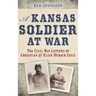A Kansas Soldier at War: The Civil War Letters of Christian & Elise Dubach Isely