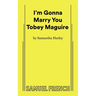 I'm Gonna Marry You Tobey Maguire