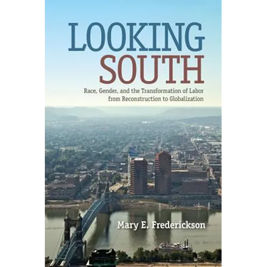 Looking South: Race, Gender, and the Transformation of Labor from Reconstruction to Globalization