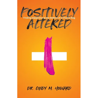 Positively Altered: Finding Happiness at the Bottom of a Chemo Bag