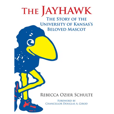 The Jayhawk: The Story of the University of Kansas's Beloved Mascot