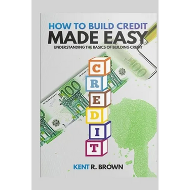 How To Build Credit Made Easy: Understanding The Basics of Building Credit