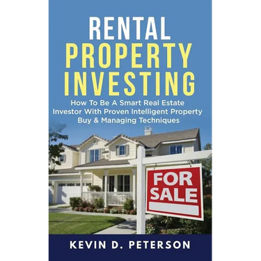 Rental Property Investing: How To Be A Smart Real Estate Investor With Proven Intelligent Property Buy & Managing Techniques