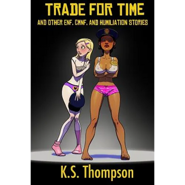 Trade For Time: And Other ENF, CMNF, and Humiliation Stories