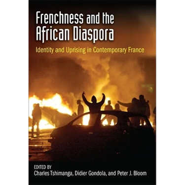 Frenchness and the African Diaspora: Identity and Uprising in Contemporary France