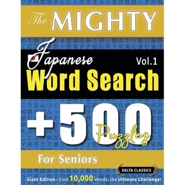 The Mighty Japanese Word Search - 500 Puzzles for Seniors - Delta Classics - Giant Edition - Find 10,000 Words, the Ultimate Challenge!