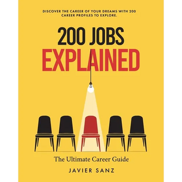 200 Jobs Explained: The Ultimate Career Guide. Discover the Career of Your Dreams with 200 Career Profiles to Explore