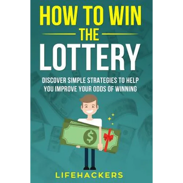 How to Win the Lottery: Discover Simple Strategies to Help You Improve Your Odds of Winning