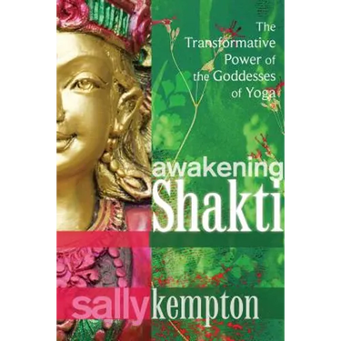 Awakening Shakti: The Transformative Power of the Goddesses of Yoga