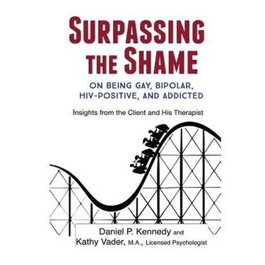 Surpassing the Shame: on Being Gay, Bipolar, HIV-Positive, and Addicted