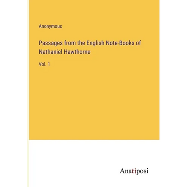 Passages from the English Note-Books of Nathaniel Hawthorne: Vol. 1