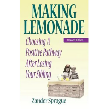 Making Lemonade: Choosing A Positive Pathway After Losing Your Sibling