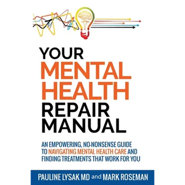 Your Mental Health Repair Manual: An Empowering, No-Nonsense Guide to Navigating Mental Health Care and Finding Treatments That Work for You