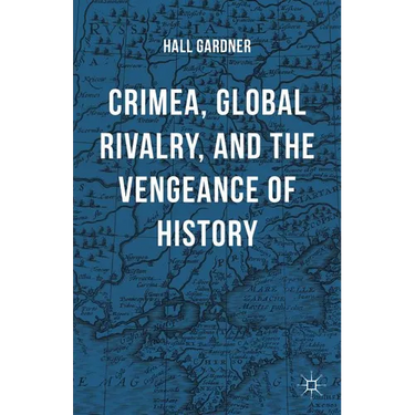 Crimea, Global Rivalry, and the Vengeance of History