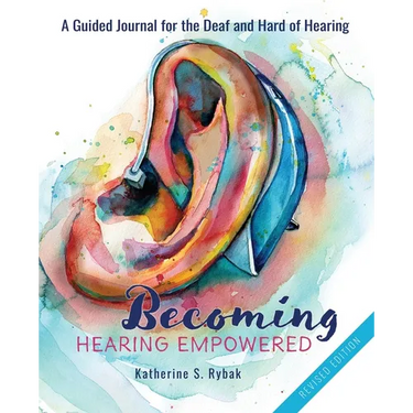 Becoming Hearing Empowered: A Guided Journal for the Deaf and Hard of Hearing