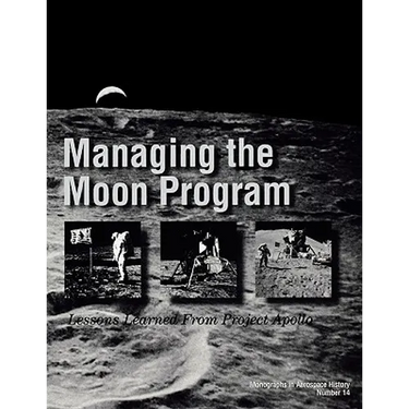Managing the Moon Program: Lessons Learned From Apollo. Monograph in Aerospace History, No. 14, 1999.