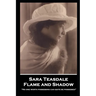 Sara Teasdale - Flame and Shadow: "No one worth possessing can quite be possessed"