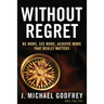 Without Regret: Be more, see more, achieve more that really matters