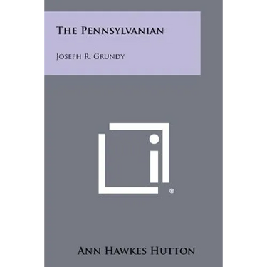 The Pennsylvanian: Joseph R. Grundy