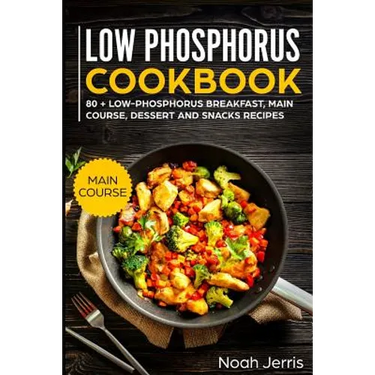Low Phosphorus Cookbook: Main Course