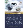 Psychic Vision: Developing Your Clairvoyant and Remote Viewing Skills