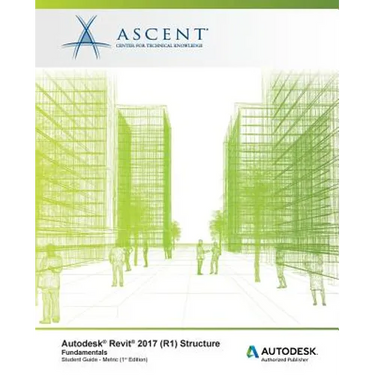 Autodesk Revit 2017 (R1) Structure: Fundamentals - Metric: Autodesk Authorized Publisher