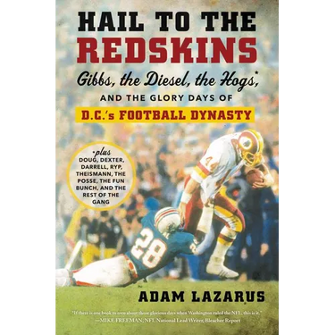 Hail to the Redskins: Gibbs, the Diesel, the Hogs, and the Glory Days of D.C.'s Football Dynasty