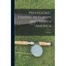 Prehistoric Fishing in Europe and North America